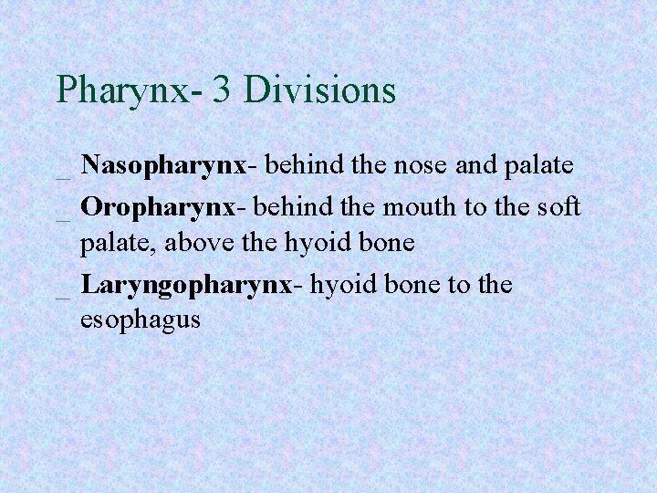 Pharynx- 3 Divisions _ Nasopharynx- behind the nose and palate _ Oropharynx- behind the