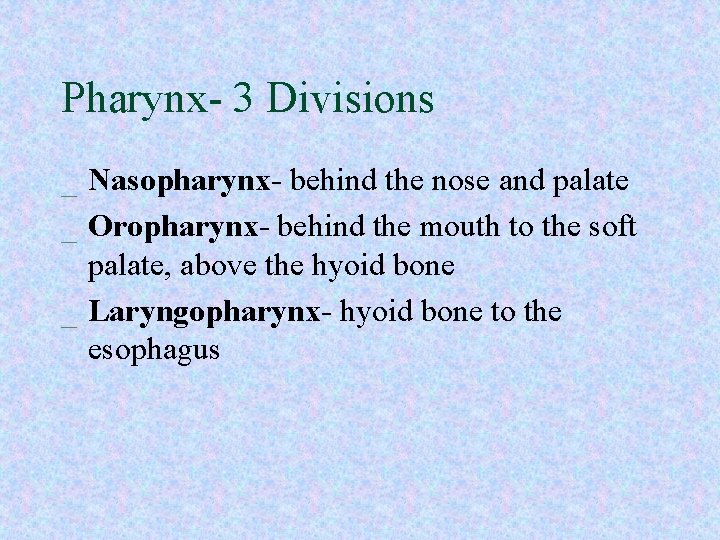 Pharynx- 3 Divisions _ Nasopharynx- behind the nose and palate _ Oropharynx- behind the Pharynx- 3 Divisions _ Nasopharynx- behind the nose and palate _ Oropharynx- behind the