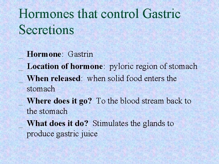 Hormones that control Gastric Secretions _ Hormone: Gastrin _ Location of hormone: pyloric region Hormones that control Gastric Secretions _ Hormone: Gastrin _ Location of hormone: pyloric region
