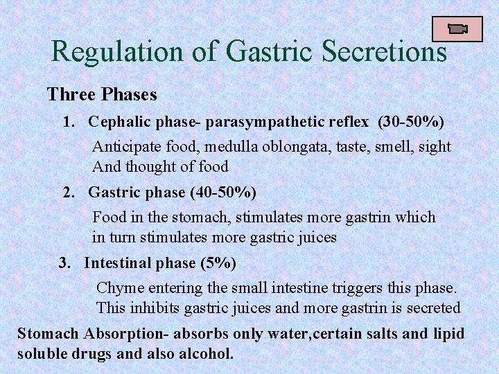 Regulation of Gastric Secretions Three Phases 1. Cephalic phase- parasympathetic reflex (30 -50%) Anticipate
