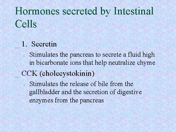 Hormones secreted by Intestinal Cells _ 1. Secretin l Stimulates the pancreas to secrete