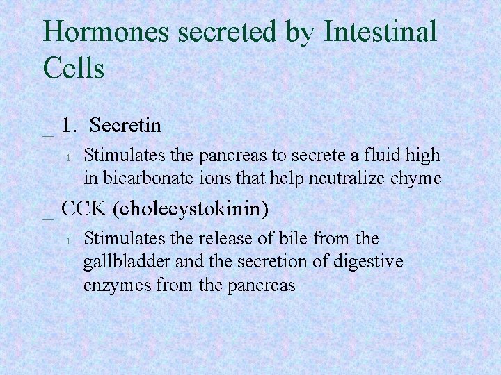 Hormones secreted by Intestinal Cells _ 1. Secretin l Stimulates the pancreas to secrete Hormones secreted by Intestinal Cells _ 1. Secretin l Stimulates the pancreas to secrete