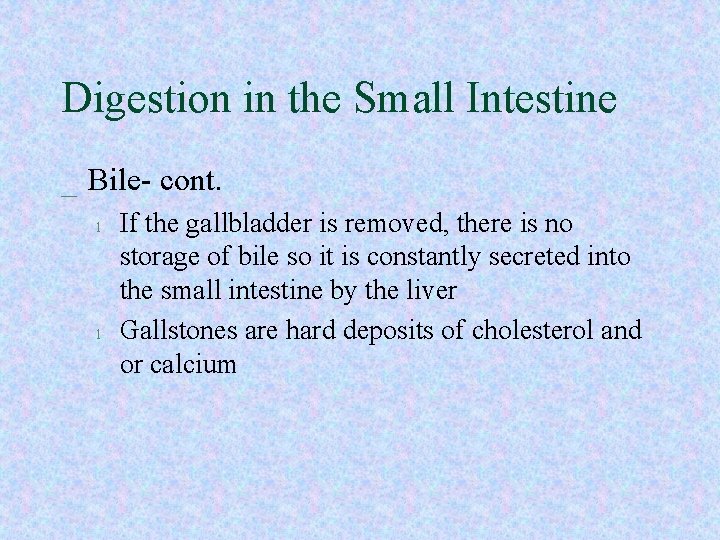 Digestion in the Small Intestine _ Bile- cont. l l If the gallbladder is