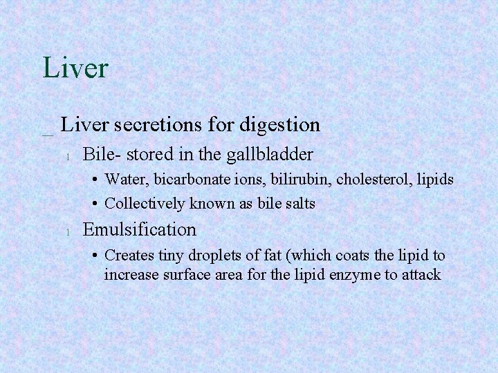 Liver _ Liver secretions for digestion l Bile- stored in the gallbladder • Water,