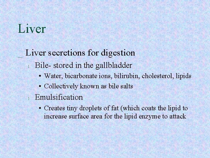 Liver _ Liver secretions for digestion l Bile- stored in the gallbladder • Water, Liver _ Liver secretions for digestion l Bile- stored in the gallbladder • Water,