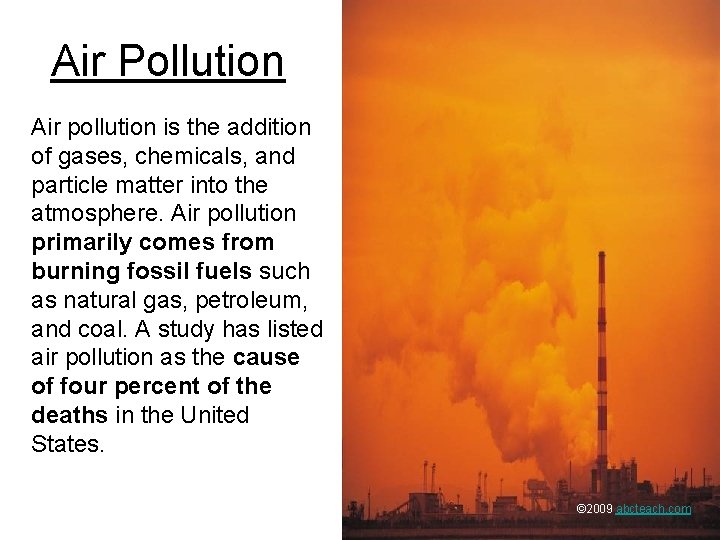 Air Pollution Air pollution is the addition of gases, chemicals, and particle matter into