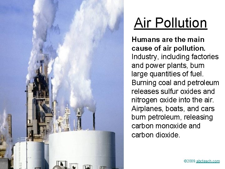 Air Pollution Humans are the main cause of air pollution. Industry, including factories and