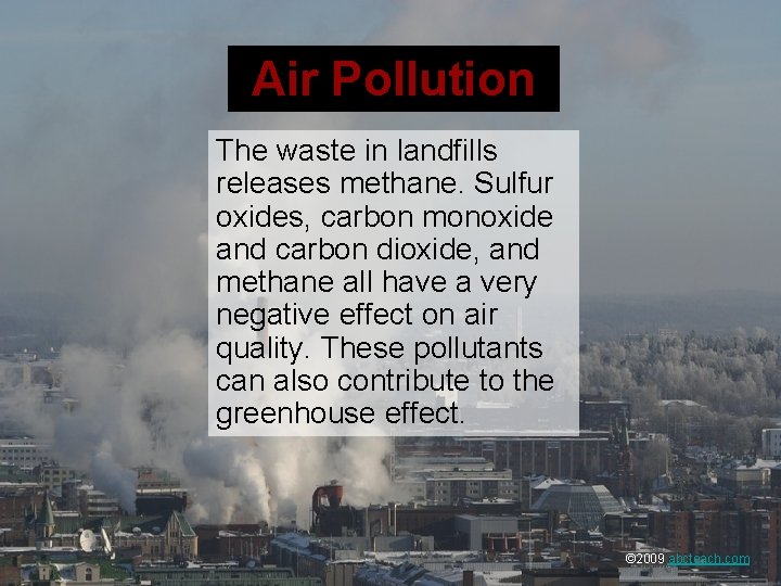 Air Pollution The waste in landfills releases methane. Sulfur oxides, carbon monoxide and carbon