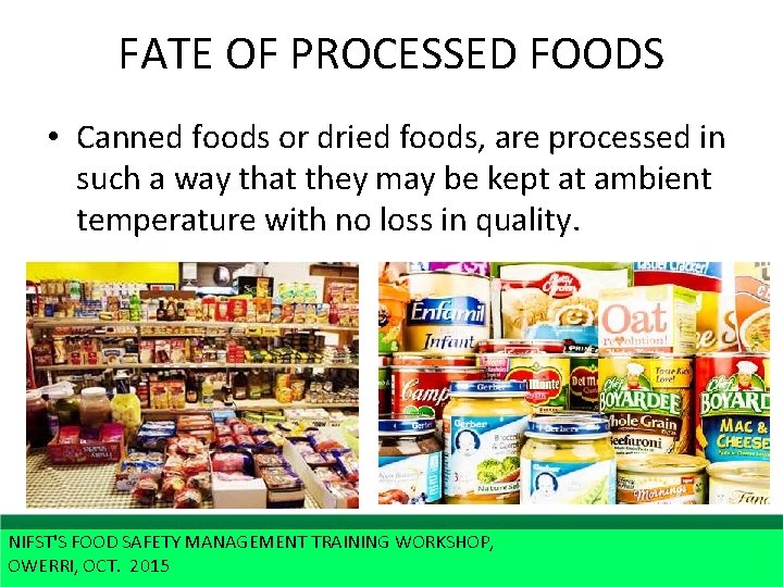 FATE OF PROCESSED FOODS • Canned foods or dried foods, are processed in such