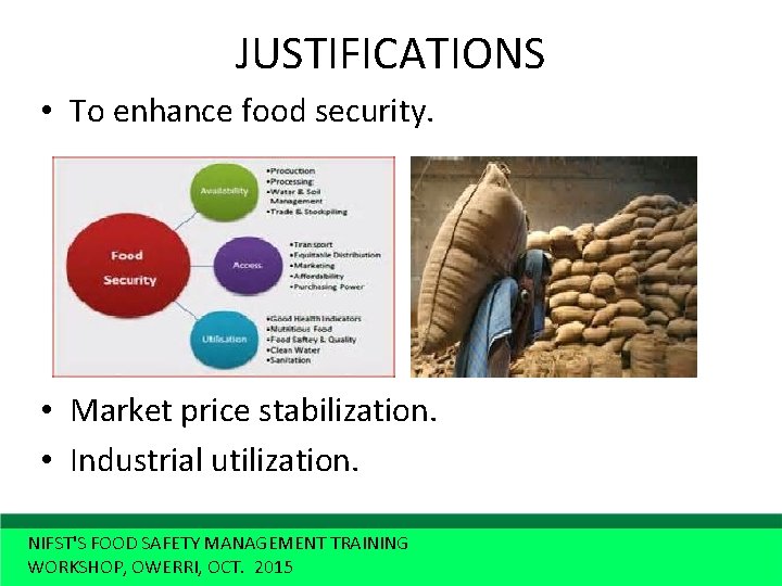 JUSTIFICATIONS • To enhance food security. • Market price stabilization. • Industrial utilization. NIFST'S