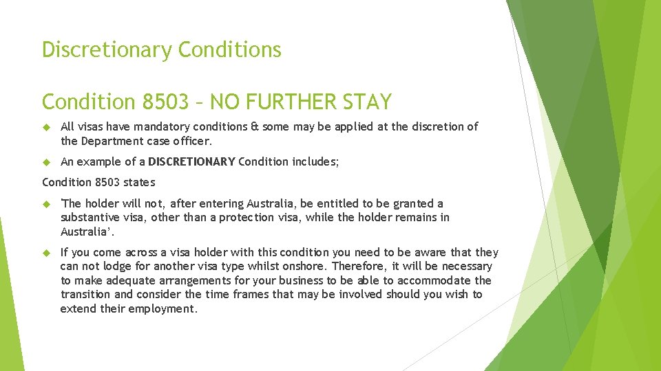 Discretionary Conditions Condition 8503 – NO FURTHER STAY All visas have mandatory conditions &