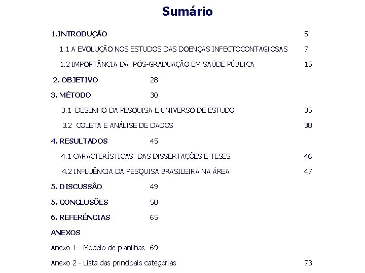 Sumário 1. INTRODUÇÃO 5 1. 1 A EVOLUÇÃO NOS ESTUDOS DAS DOENÇAS INFECTOCONTAGIOSAS 7