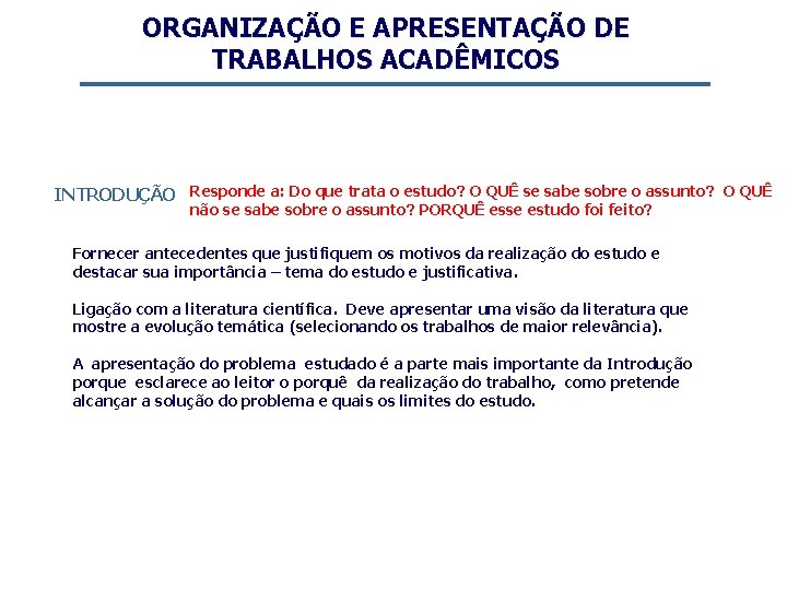 ORGANIZAÇÃO E APRESENTAÇÃO DE TRABALHOS ACADÊMICOS INTRODUÇÃO Responde a: Do que trata o estudo?