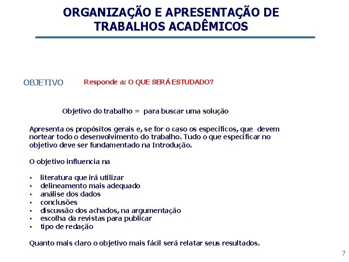 ORGANIZAÇÃO E APRESENTAÇÃO DE TRABALHOS ACADÊMICOS OBJETIVO Responde a: O QUE SERÁ ESTUDADO? Objetivo