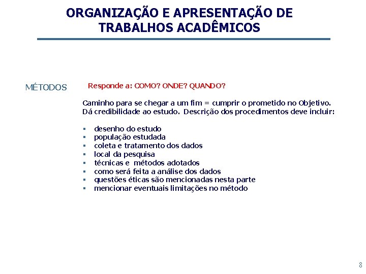 ORGANIZAÇÃO E APRESENTAÇÃO DE TRABALHOS ACADÊMICOS Responde a: COMO? ONDE? QUANDO? MÉTODOS Caminho para