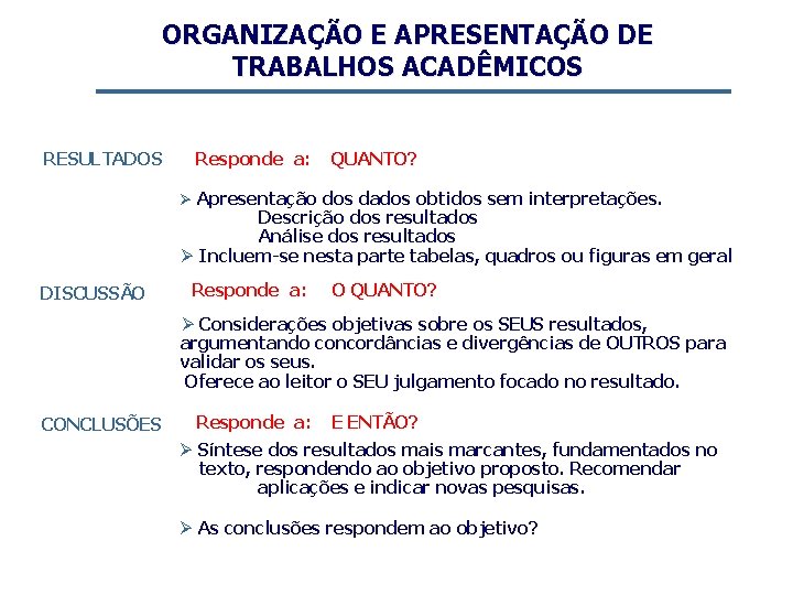 ORGANIZAÇÃO E APRESENTAÇÃO DE TRABALHOS ACADÊMICOS RESULTADOS Responde a: QUANTO? Ø Apresentação dos dados