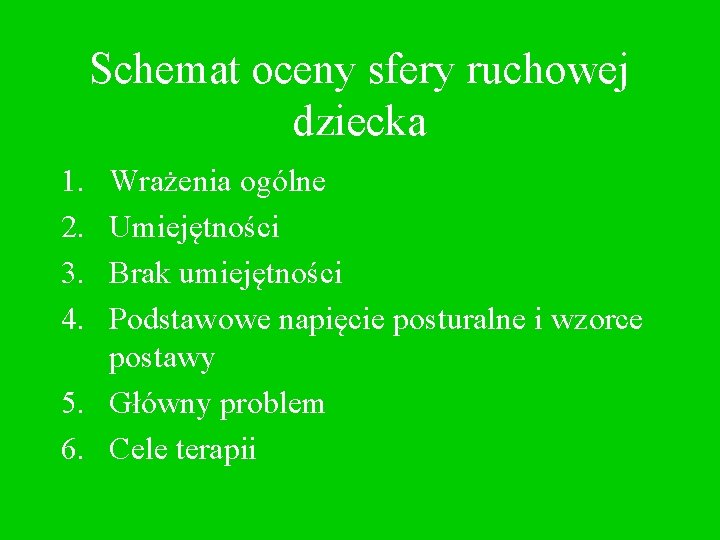 Schemat oceny sfery ruchowej dziecka 1. 2. 3. 4. Wrażenia ogólne Umiejętności Brak umiejętności