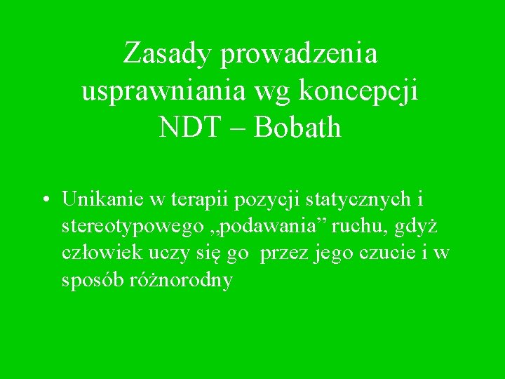 Zasady prowadzenia usprawniania wg koncepcji NDT – Bobath • Unikanie w terapii pozycji statycznych