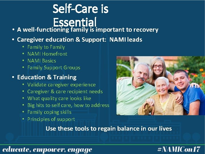 Self-Care is Essential • A well-functioning family is important to recovery • Caregiver education