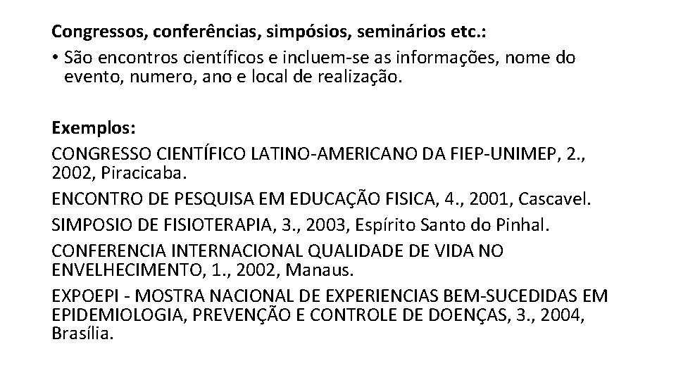 Congressos, conferências, simpósios, seminários etc. : • São encontros científicos e incluem-se as informações,