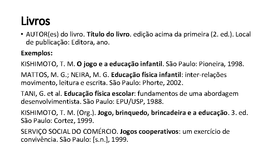 Livros • AUTOR(es) do livro. Título do livro. edição acima da primeira (2. ed.