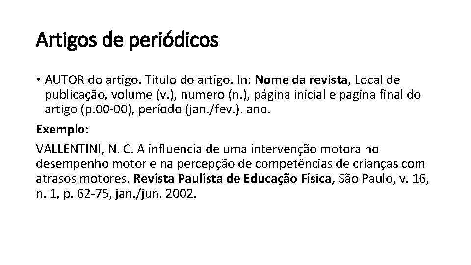 Artigos de periódicos • AUTOR do artigo. Titulo do artigo. In: Nome da revista,