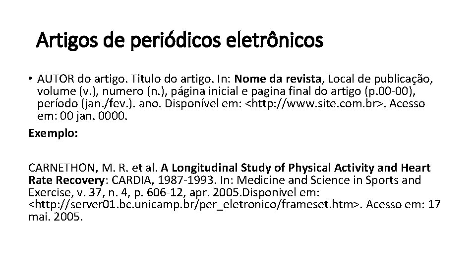 Artigos de periódicos eletrônicos • AUTOR do artigo. Titulo do artigo. In: Nome da