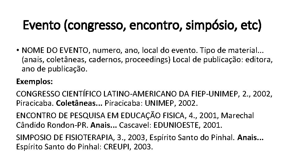 Evento (congresso, encontro, simpósio, etc) • NOME DO EVENTO, numero, ano, local do evento.