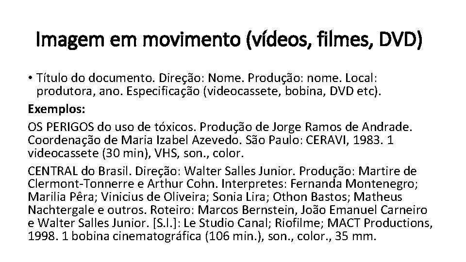 Imagem em movimento (vídeos, filmes, DVD) • Título do documento. Direção: Nome. Produção: nome.