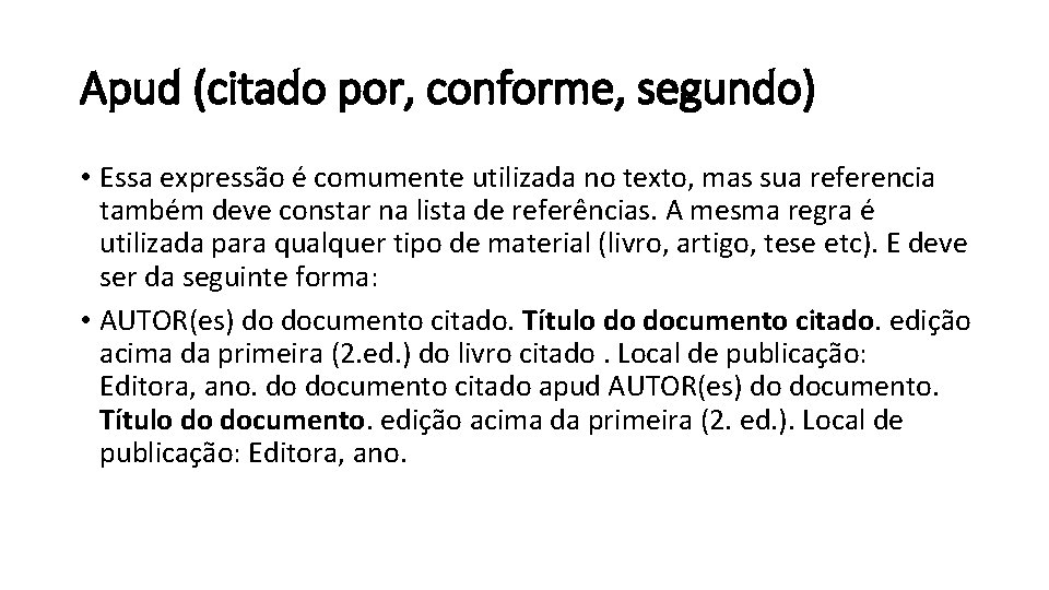 Apud (citado por, conforme, segundo) • Essa expressão é comumente utilizada no texto, mas