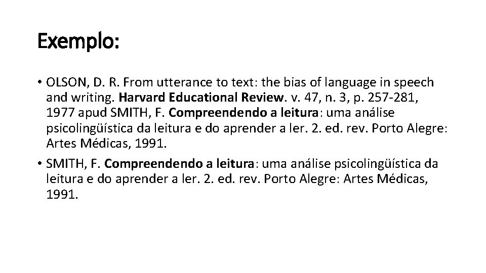 Exemplo: • OLSON, D. R. From utterance to text: the bias of language in