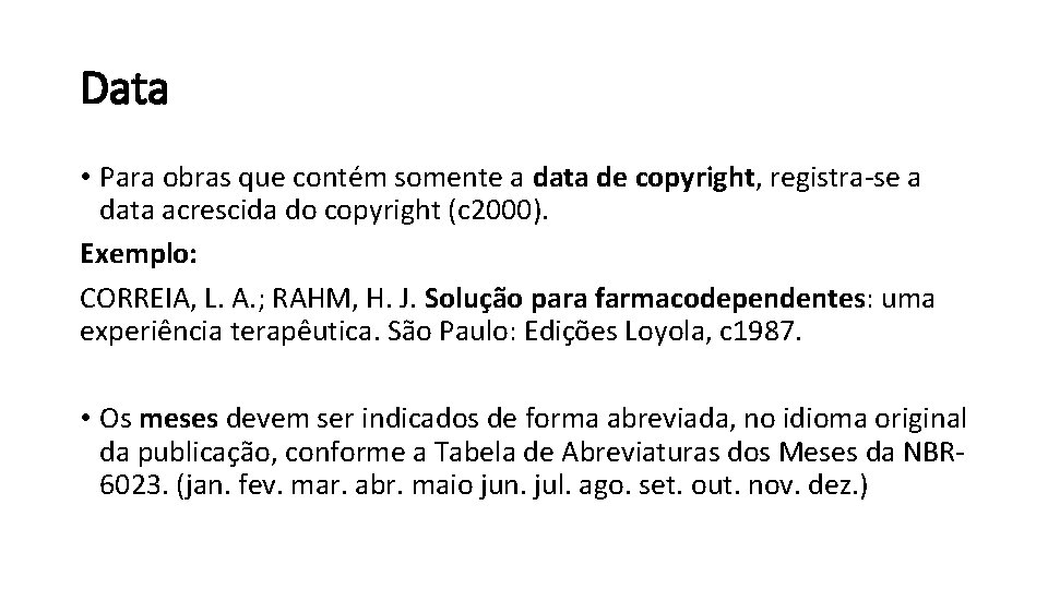 Data • Para obras que contém somente a data de copyright, registra-se a data