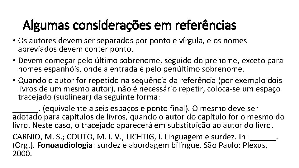 Algumas considerações em referências • Os autores devem ser separados por ponto e vírgula,