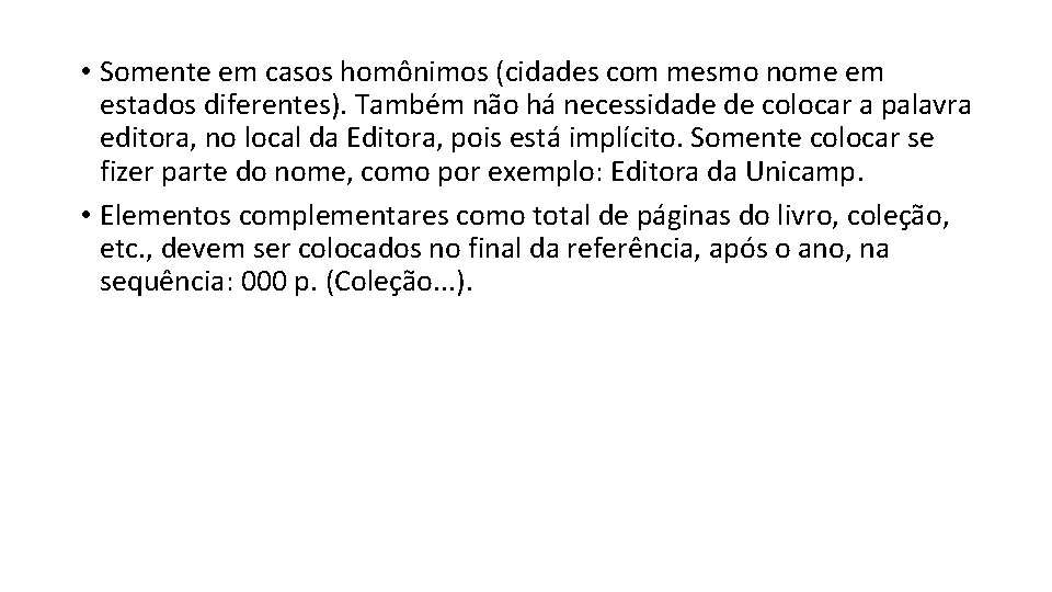  • Somente em casos homônimos (cidades com mesmo nome em estados diferentes). Também