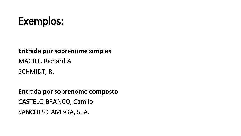 Exemplos: Entrada por sobrenome simples MAGILL, Richard A. SCHMIDT, R. Entrada por sobrenome composto