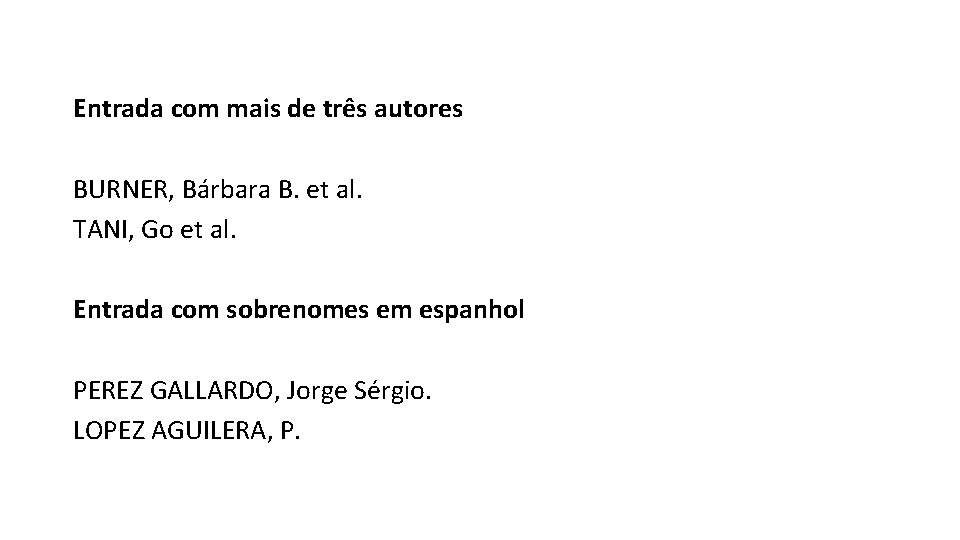 Entrada com mais de três autores BURNER, Bárbara B. et al. TANI, Go et