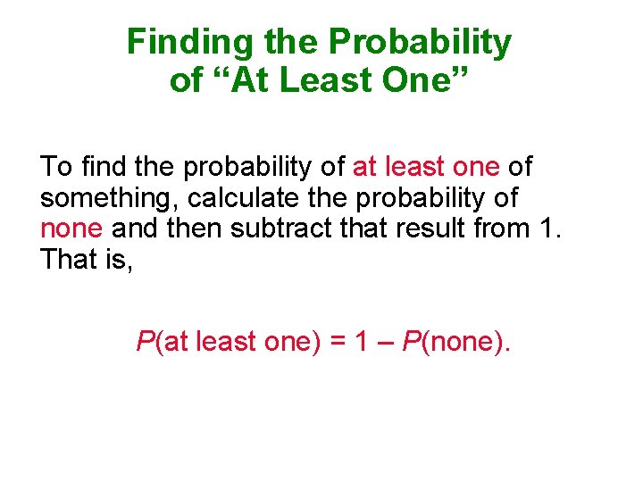 Finding the Probability of “At Least One” To find the probability of at least Finding the Probability of “At Least One” To find the probability of at least