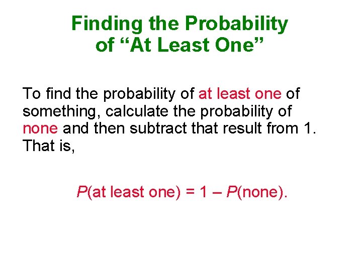 Finding the Probability of “At Least One” To find the probability of at least