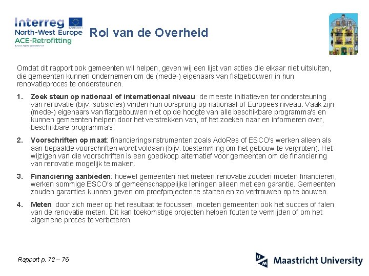 Rol van de Overheid Omdat dit rapport ook gemeenten wil helpen, geven wij een