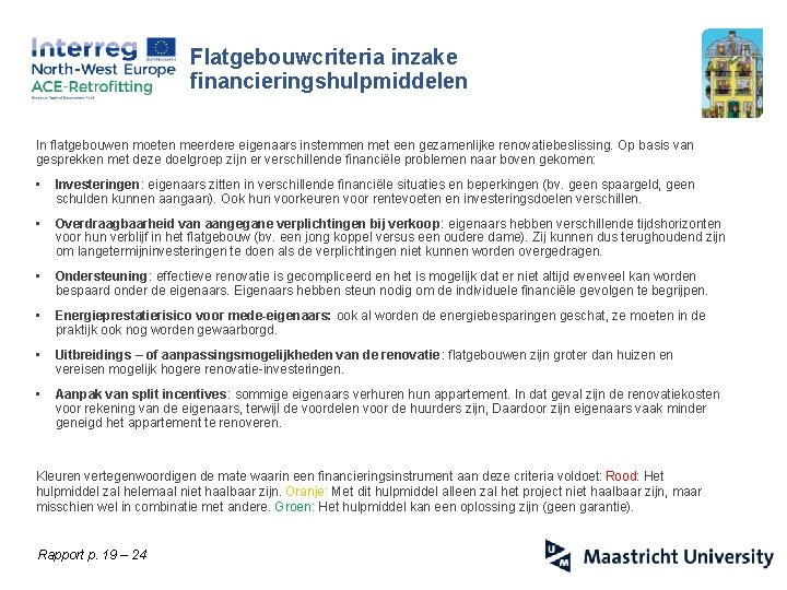 Flatgebouwcriteria inzake financieringshulpmiddelen In flatgebouwen moeten meerdere eigenaars instemmen met een gezamenlijke renovatiebeslissing. Op