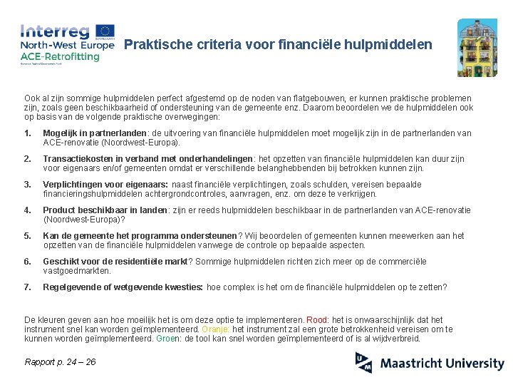 Praktische criteria voor financiële hulpmiddelen Ook al zijn sommige hulpmiddelen perfect afgestemd op de