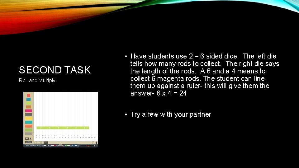 SECOND TASK Roll and Multiply. • Have students use 2 – 6 sided dice.