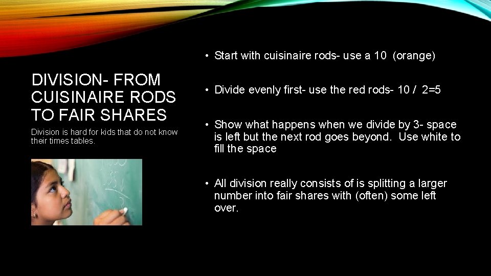  • Start with cuisinaire rods- use a 10 (orange) DIVISION- FROM CUISINAIRE RODS