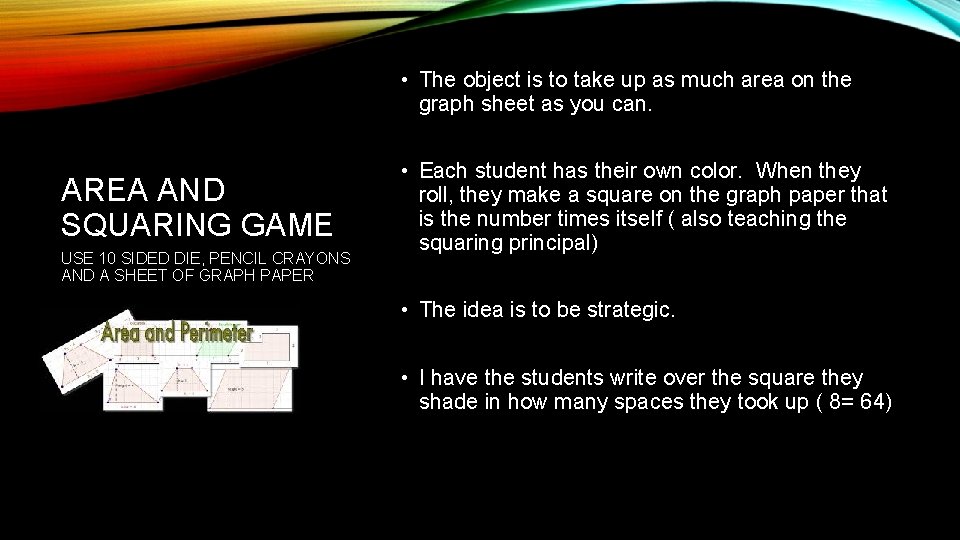  • The object is to take up as much area on the graph