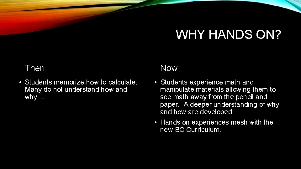 WHY HANDS ON? Then • Students memorize how to calculate. Many do not understand