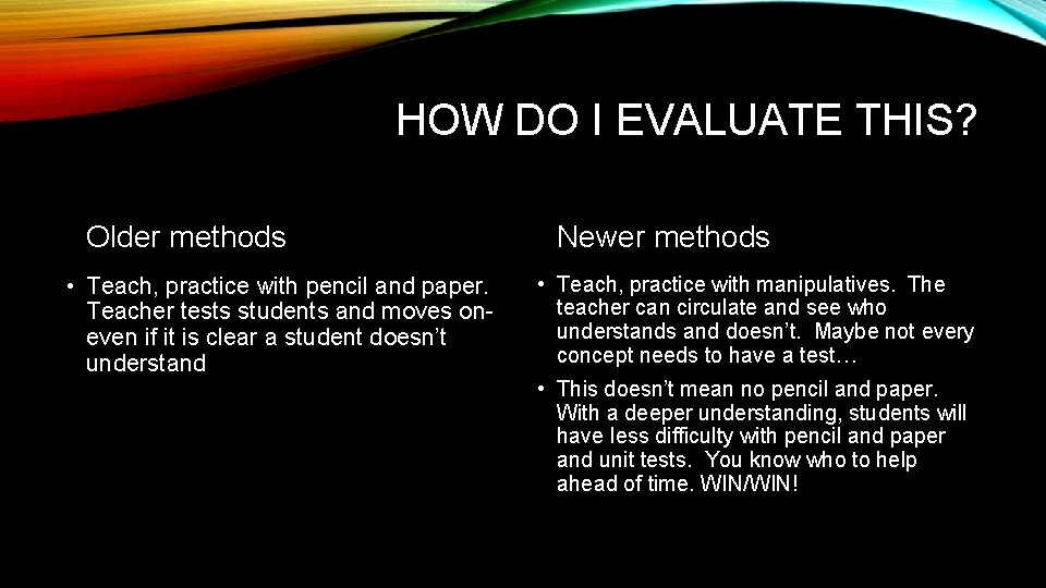 HOW DO I EVALUATE THIS? Older methods • Teach, practice with pencil and paper.