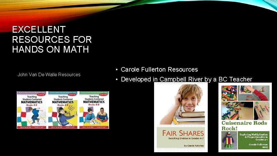 EXCELLENT RESOURCES FOR HANDS ON MATH John Van De Walle Resources • Carole Fullerton