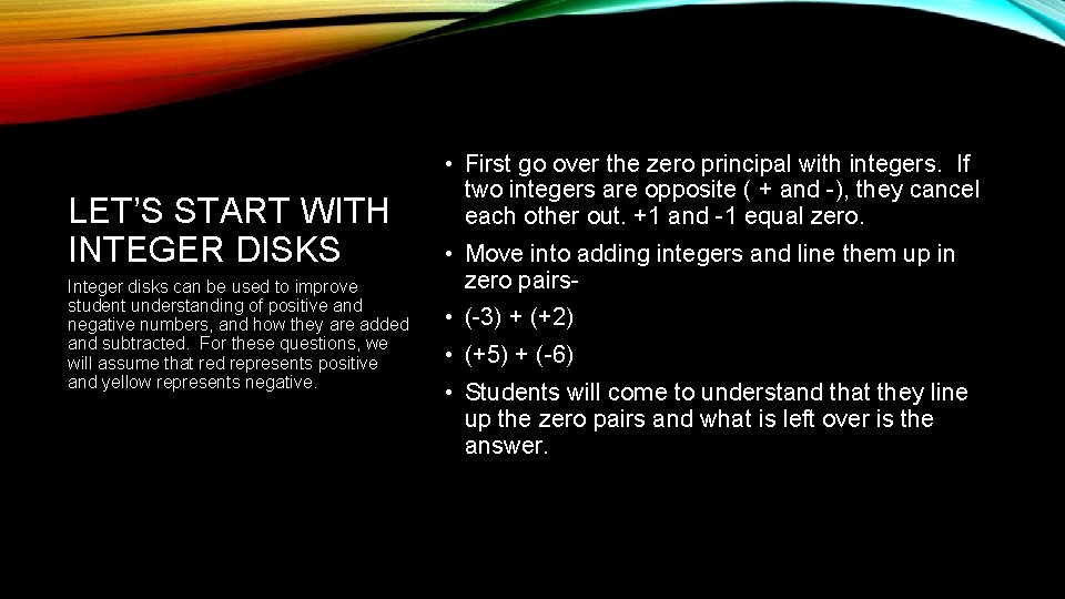 LET’S START WITH INTEGER DISKS Integer disks can be used to improve student understanding