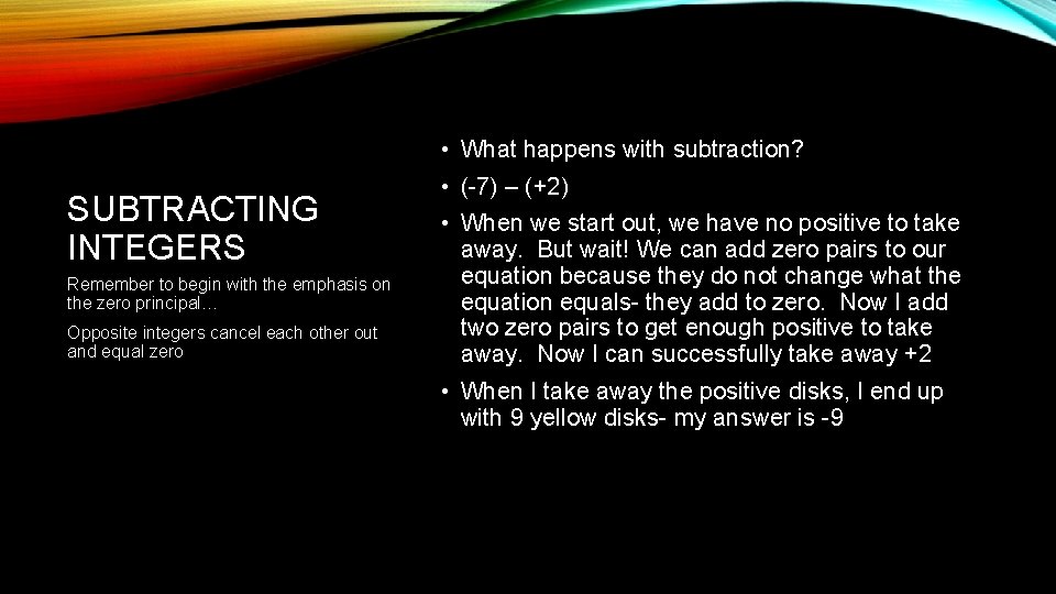  • What happens with subtraction? SUBTRACTING INTEGERS Remember to begin with the emphasis