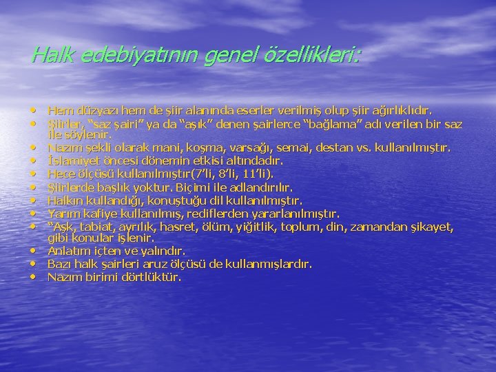 Halk edebiyatının genel özellikleri: • Hem düzyazı hem de şiir alanında eserler verilmiş olup